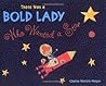 There Was a Bold Lady Who Wanted a Star by Charise Mericle Harper