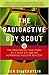 The Radioactive Boy Scout: ...