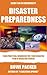 Disaster Preparedness: Practical Handbook For Your Disaster Plan If Disaster Strikes
