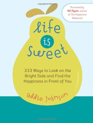Life Is Sweet: 333 Ways to Look on the Bright Side and Find the Happiness in Front of Youosi (Hardcover)