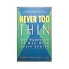Never Too Thin: Why Women Are at War With Their Bodies