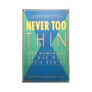 Never Too Thin: Why Women Are at War With Their Bodies (Paperback)