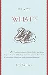 The 5 W's: What? An Omnium-Gatherum of Moby-Dick & the Mobius Strip, the Theremin & The Hague, Umlauts & Unguents, Space Food & Sea Monkeys & More of Life's Incidentals