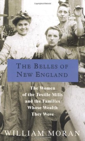 The Belles of New England: The Women of the Textile Mills and the Families Whose Wealth They Wove (Paperback)