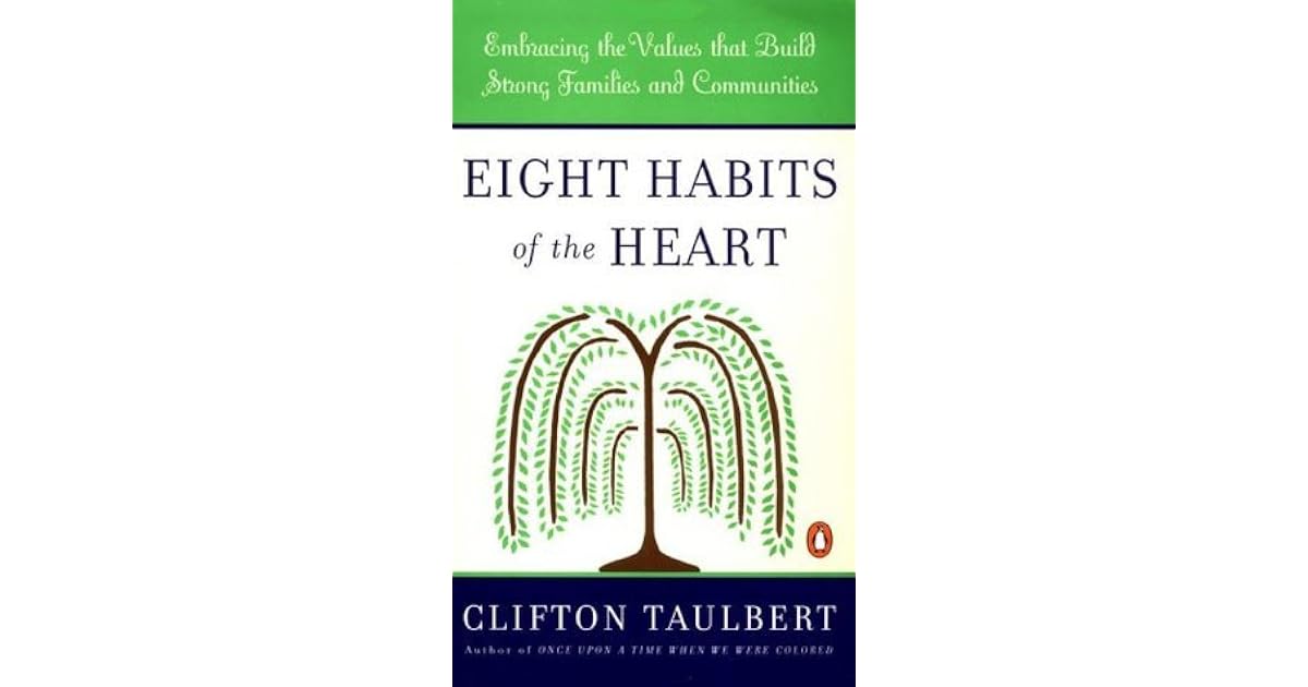 Eight Habits of the Heart: Embracing the Values that Build Strong Families and Communities by ...