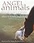 Angel Animals: Divine Messengers of Miracles