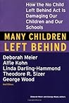 Many Children Left Behind: How the No Child Left Behind Act Is Damaging Our Children and Our Schools