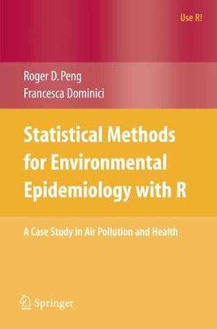 Statistical Methods for Environmental Epidemiology with R: A Case Study in Air Pollution and Health (Use R!)