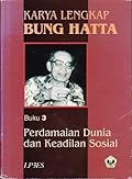 Karya Lengkap Bung Hatta - Buku 3: Perdamaian Dunia dan Keadilan Sosial