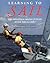 Learning to Sail: The Annapolis Sailing School Guide for All Ages