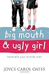 Big Mouth and Ugly Girl by Joyce Carol Oates Big Mouth and Ugly Girl by Joyce Carol Oates