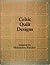 CELTIC QUILT DESIGNS. Adapted by Philomena Wiechec.