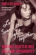Let&#x27;s Spend the Night Together: Backstage Secrets of Rock Muses and Supergroupies 