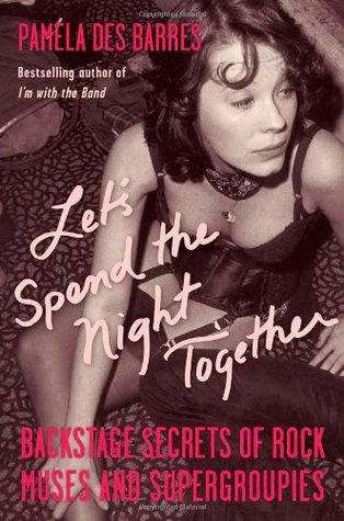Let's Spend the Night Together: Backstage Secrets of Rock Muses and Supergroupies (Hardcover)