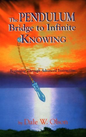 The Pendulum Bridge to Infinite Knowing: Beginning Through Advanced Instruction (Paperback)
