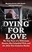 Dying for Love: The True Story of a Millionaire Dentist, His Unfaithful Wife, and the Affair That Ended in Murder (St. Martin's True Crime Library)
