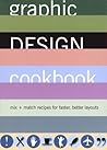 Graphic Design Cookbook: Mix & Match Recipes for Faster, Better Layouts Graphic Design Cookbook: Mix & Match Recipes for Faster, Better Layouts