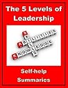 Summary: The 5 Levels of Leadership (Proven Steps to Maximize Your Potential - John C Maxwell Book 1)