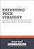 Summary: Executing Your Strategy - Mark Morgan, Raymond Levitt and William Malek