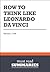 Summary: How to think like Leonardo da Vinci - Michael J. Gelb: 1