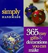 Simply Handmade: 365 Easy Gifts & Decorations You Can Make Simply Handmade: 365 Easy Gifts & Decorations You Can Make
