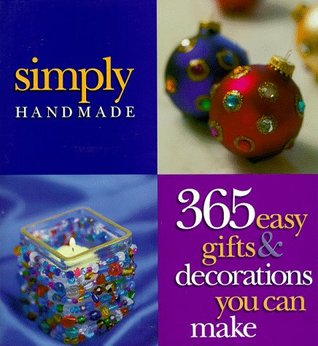 Simply Handmade: 365 Easy Gifts & Decorations You Can Make (Hardcover)