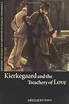 Kierkegaard and the Treachery of Love (Cambridge Studies in Religion and Critical Thought, Series Number 9) Kierkegaard and the Treachery of Love (Cambridge Studies in Religion and Critical Thought, Series Number 9)