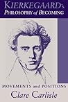 Kierkegaard's Philosophy of Becoming: Movements and Positions (Theology Continental Thought)
