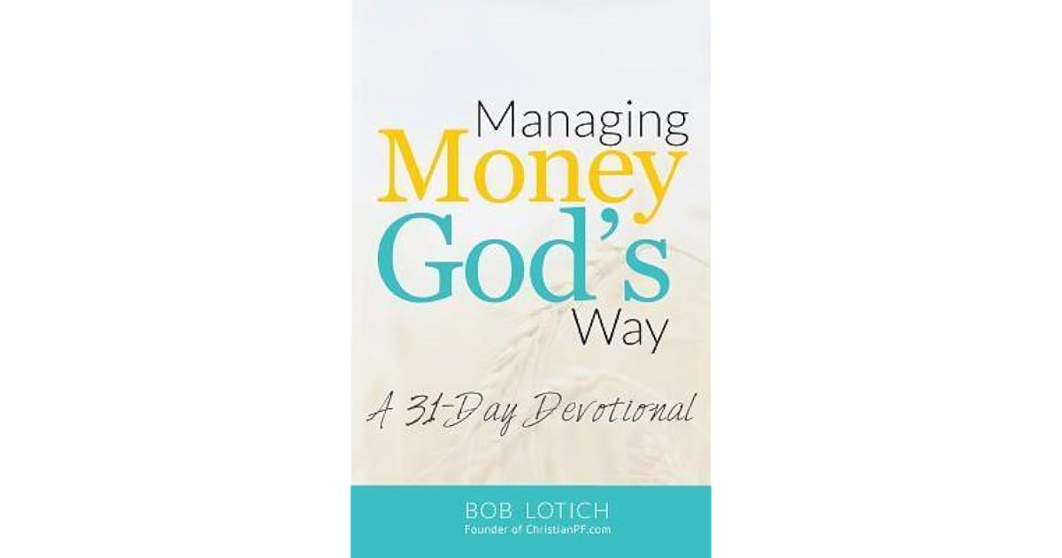 Managing Money God S Way A 31 Day Devotional By Bob Lotich
