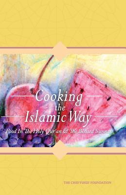 Cooking the Islamic Way: Food in the Holy Qur'an & the Blessed Sunnah