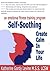 Self-Soothing - Create Calm in Your Life (An Emotional Fitness Training® Program Book 2)
