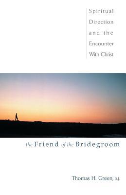 The Friend of the Bridegroom: Spiritual Direction and the Encounter With Christ