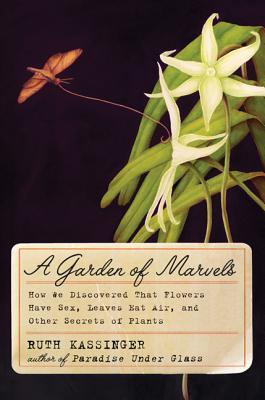 A Garden of Marvels: How We Discovered that Flowers Have Sex, Leaves Eat Air, and Other Secrets of Plants (Hardcover)