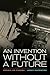 An Invention Without a Future: Essays on Cinema