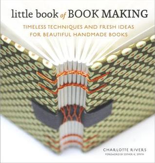 Little Book of Book Making: Timeless Techniques and Fresh Ideas for Beautiful Handmade Books (Hardcover)