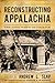 Reconstructing Appalachia: The Civil War's Aftermath (New Directions In Southern History)