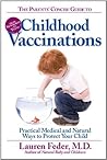 The Parents' Concise Guide to Childhood Vaccinations: From Newborns to Teens, Practical Medical and Natural Ways to Protect Your Child