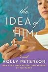 The Idea of Him by Holly Peterson