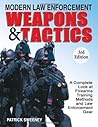 Modern Law Enforcement Weapons & Tactics: A Complete Look at Firearms Training Methods and Law Enforcement Gear
