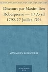 Discours par Maximilien Robespierre — 17 Avril 1792-27 Juillet 1794 (French Edition) Book cover for Discours par Maximilien Robespierre — 17 Avril 1792-27 Juillet 1794 (French Edition)