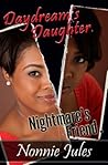 Daydream's Daughter, Nightmare's Friend by Nonnie Jules