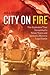 City on Fire: The Explosion that Devastated a Texas Town and Ignited a Historic Legal Battle