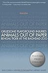 Three Plays: Gruesome Playground Injuries / Animals Out of Paper / Bengal Tiger at the Baghdad Zoo Three Plays: Gruesome Playground Injuries / Animals Out of Paper / Bengal Tiger at the Baghdad Zoo