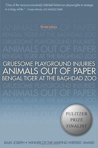 Three Plays: Gruesome Playground Injuries / Animals Out of Paper / Bengal Tiger at the Baghdad Zoo (Paperback)