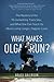 What Makes Olga Run?: The Mystery of the 90-Something Track Star, and What She Can Teach Us About Living Longer, Happier Lives