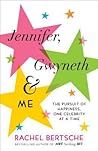 Jennifer, Gwyneth & Me by Rachel Bertsche