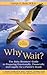 Why Wait? the Baby Boomers' Guide to Preparing Emotionally, Financially and Legally for a Parent's Death