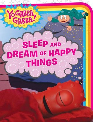 Sleep and Dream of Happy Things (Yo Gabba Gabba!)