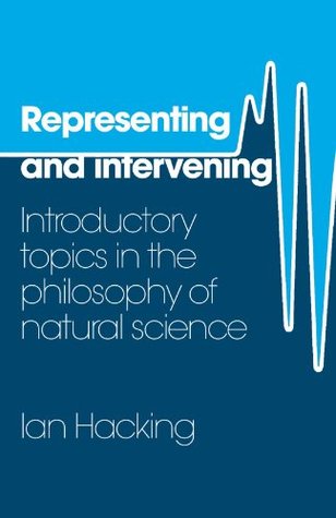 Representing and Intervening: Introductory Topics in the Philosophy of Natural Science (Paperback)