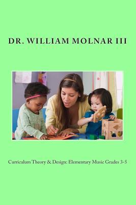 Curriculum Theory and Design: Elementary Music Grades 3-5